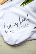 Life Is Hard T-Shirt